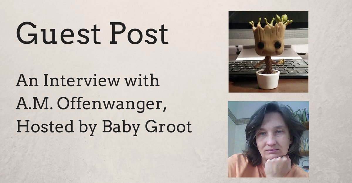 Guest Post: Baby Groot Interviews A.M. Offenwanger